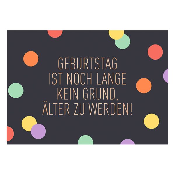 Geburtstag ist noch lange kein Grund, älter zu werden - Klappkarte