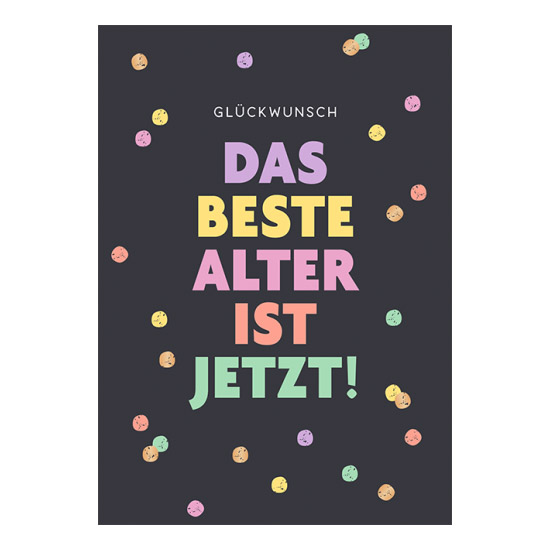 Glückwunsch Das beste Alter ist jetzt! - Klappkarte
